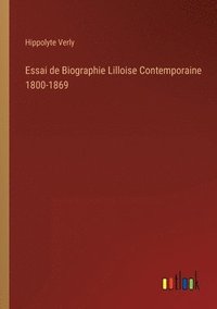 bokomslag Essai de Biographie Lilloise Contemporaine 1800-1869