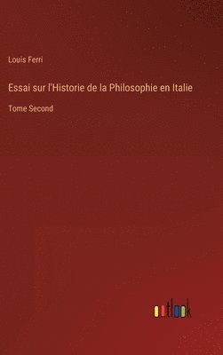 bokomslag Essai sur l'Historie de la Philosophie en Italie