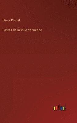 bokomslag Fastes de la Ville de Vienne