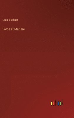 Louis Büchner - Force et Matière, Inbunden