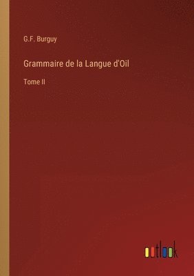 Grammaire de la Langue d'Oil 1