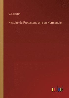 bokomslag Histoire du Protestantisme en Normandie