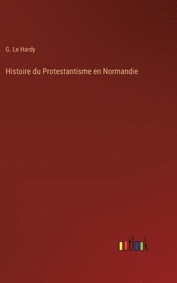 Histoire du Protestantisme en Normandie 1