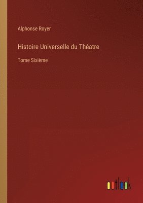 Alphonse Royer - Histoire Universelle du Théatre, Häftad