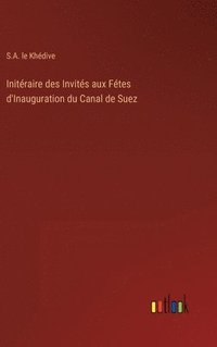 bokomslag Initraire des Invits aux Ftes d'Inauguration du Canal de Suez