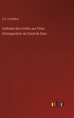 Initraire des Invits aux Ftes d'Inauguration du Canal de Suez 1