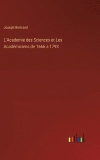 bokomslag L'Academie des Sciences et Les Acadmiciens de 1666 a 1793