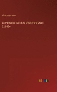 bokomslag La Palestine sous Les Empereurs Grecs 326-636