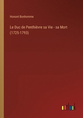 Le Duc de Penthivre sa Vie - sa Mort (1725-1793) 1