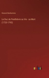 bokomslag Le Duc de Penthivre sa Vie - sa Mort (1725-1793)