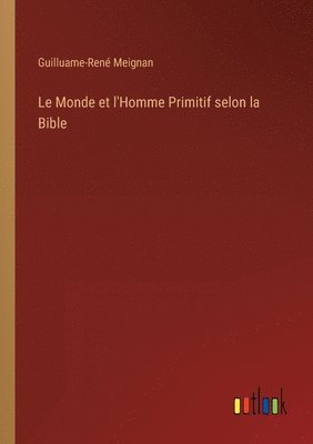 bokomslag Le Monde et l'Homme Primitif selon la Bible