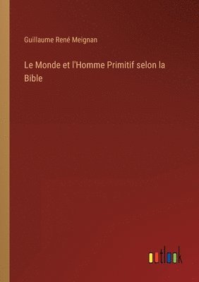 Le Monde et l'Homme Primitif selon la Bible 1