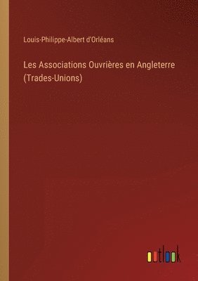 Louis-Philippe-Albert D'Orléans, Louis-Philippe-Albert d'Orléans - Les Associations Ouvrières en Angleterre (Trades-Unions), Häftad
