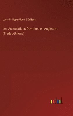Les Associations Ouvrires en Angleterre (Trades-Unions) 1