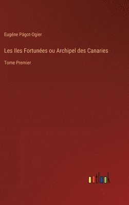 bokomslag Les Iles Fortunées ou Archipel des Canaries