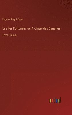 Les Iles Fortunes ou Archipel des Canaries 1