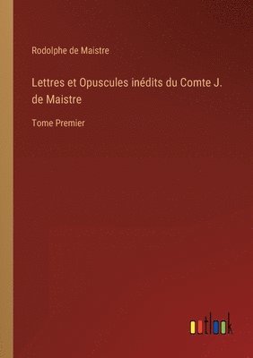 Rodolphe de Maistre - Lettres et Opuscules inédits du Comte J. de Maistre, Häftad