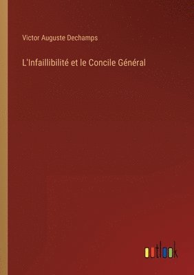 bokomslag L'Infaillibilit et le Concile Gnral