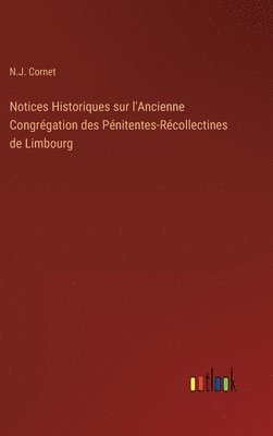 bokomslag Notices Historiques sur l'Ancienne Congrgation des Pnitentes-Rcollectines de Limbourg