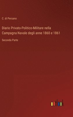 bokomslag Diario Privato-Politico-Militare nella Campagna Navale degli anne 1860 e 1861