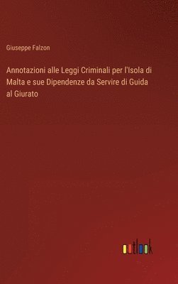 Annotazioni alle Leggi Criminali per l'Isola di Malta e sue Dipendenze da Servire di Guida al Giurato 1