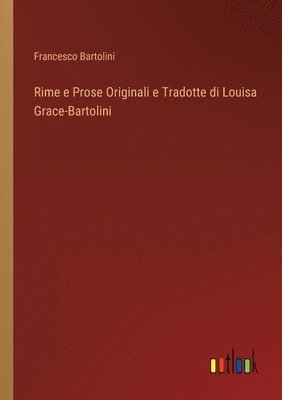 Rime e Prose Originali e Tradotte di Louisa Grace-Bartolini 1