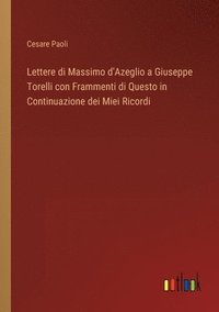 bokomslag Lettere di Massimo d'Azeglio a Giuseppe Torelli con Frammenti di Questo in Continuazione dei Miei Ricordi