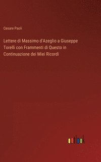bokomslag Lettere di Massimo d'Azeglio a Giuseppe Torelli con Frammenti di Questo in Continuazione dei Miei Ricordi
