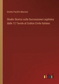 bokomslag Studio Storico sulla Successione Legittima dalle 12 Tavole al Codice Civile Italiano