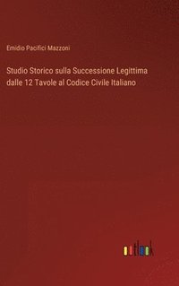 bokomslag Studio Storico sulla Successione Legittima dalle 12 Tavole al Codice Civile Italiano