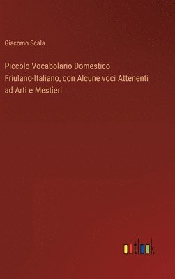 bokomslag Piccolo Vocabolario Domestico Friulano-Italiano, con Alcune voci Attenenti ad Arti e Mestieri