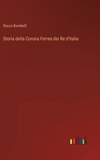 bokomslag Storia della Corona Ferrea dei Re d'Italia