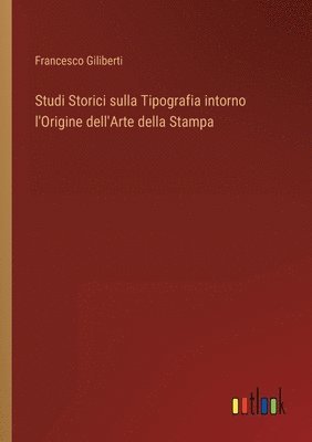 bokomslag Studi Storici sulla Tipografia intorno l'Origine dell'Arte della Stampa