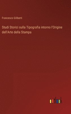 bokomslag Studi Storici sulla Tipografia intorno l'Origine dell'Arte della Stampa