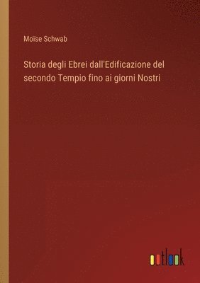 Storia degli Ebrei dall'Edificazione del secondo Tempio fino ai giorni Nostri 1