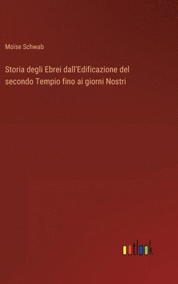 bokomslag Storia degli Ebrei dall'Edificazione del secondo Tempio fino ai giorni Nostri