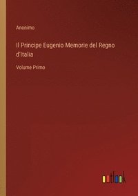 bokomslag Il Principe Eugenio Memorie del Regno d'Italia