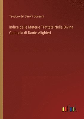Indice delle Materie Trattate Nella Divina Comedia di Dante Alighieri 1