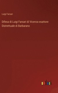 bokomslag Difesa di Luigi Farsari di Vicenza esattore Distrettuale di Barbarano