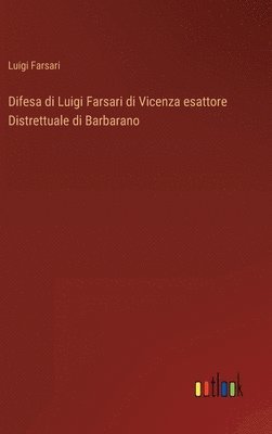 Difesa di Luigi Farsari di Vicenza esattore Distrettuale di Barbarano