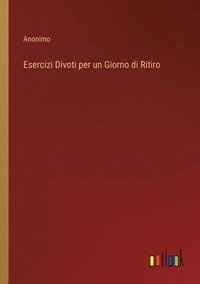 bokomslag Esercizi Divoti per un Giorno di Ritiro