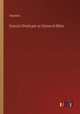 bokomslag Esercizi Divoti per un Giorno di Ritiro