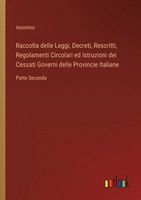 bokomslag Raccolta delle Leggi, Decreti, Rescritti, Regolamenti Circolari ed Istruzioni dei Cessati Governi delle Provincie Italiane