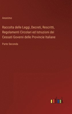 bokomslag Raccolta delle Leggi, Decreti, Rescritti, Regolamenti Circolari ed Istruzioni dei Cessati Governi delle Provincie Italiane