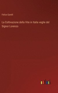 bokomslag La Coltivazione della Vite in Italia veglie del Signor Lorenzo