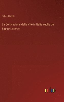 Felice Garelli - Coltivazione della Vite in Italia veglie del Signor Lorenzo, Inbunden