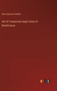 bokomslag Atti di Fondazione degli Istituti di Beneficenza