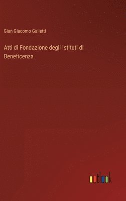 Atti di Fondazione degli Istituti di Beneficenza 1