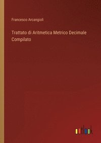 bokomslag Trattato di Aritmetica Metrico Decimale Compilato