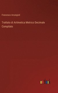 bokomslag Trattato di Aritmetica Metrico Decimale Compilato